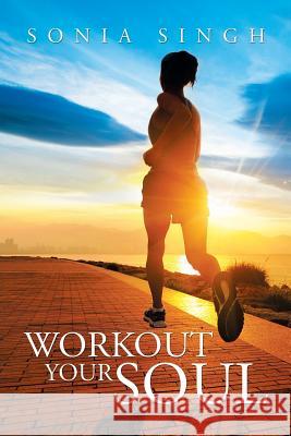 Workout Your Soul Sonia Singh 9781503561656 Xlibris Corporation - książka