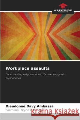 Workplace assaults Ambassa, Dieudonné Davy, Nyock Ilouga, Samuel 9786202176347 Our Knowledge Publishing - książka