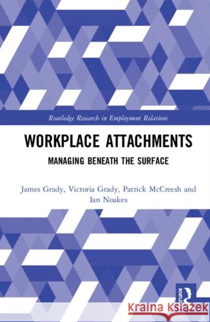 Workplace Attachments: Managing Beneath the Surface James Grady Victoria Grady Patrick McCreesh 9780367265687 Routledge - książka