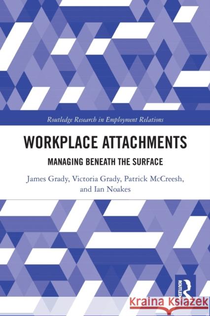 Workplace Attachments: Managing Beneath the Surface James Grady Victoria Grady Patrick McCreesh 9780367785819 Routledge - książka