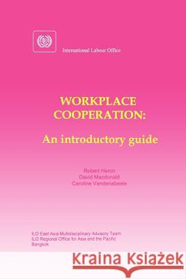 Workplace cooperation. An introductory guide Heron, Robert 9789221108764 International Labour Office - książka