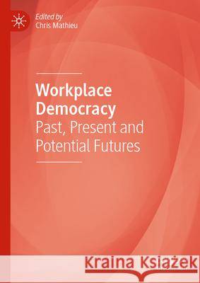Workplace Democracy: Past, Present and Potential Futures Chris Mathieu 9783032027733 Palgrave MacMillan - książka