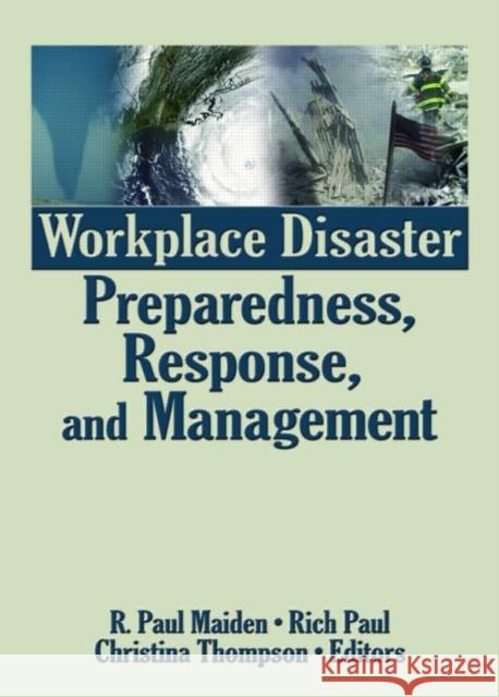 Workplace Disaster Preparedness, Response, and Management R. Paul Maiden Rich Paul Christina Thompson 9780789034519 CRC Press Inc - książka