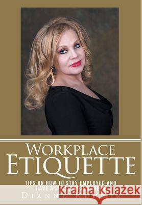 Workplace Etiquette: Tips on How to Stay Employed and Have a Successful Career Dianne Rucker 9781640968837 Newman Springs Publishing, Inc. - książka