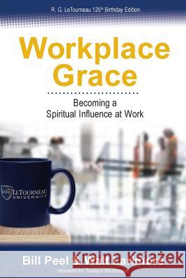 Workplace Grace: Becoming a Spiritual Influence at Work Bill Peel, Walt Larimore, MD 9780989647915 Foundations for Livng - książka