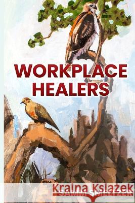 Workplace Healers Samm Smeltzer 9781646492381 Leadership Arts Associates - książka