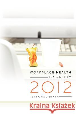 Workplace Health and Safety 2012 Personal Diary Jessica Urquhart 9781452503370 Balboa Press International - książka