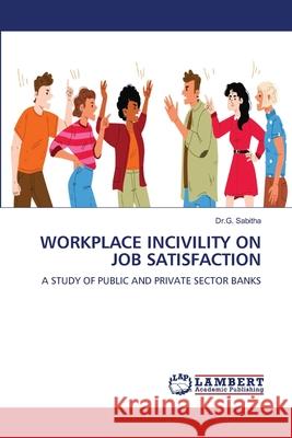 WORKPLACE INCIVILITY ON JOB SATISFACTION Sabitha, Dr.G. 9786208450441 LAP Lambert Academic Publishing - książka