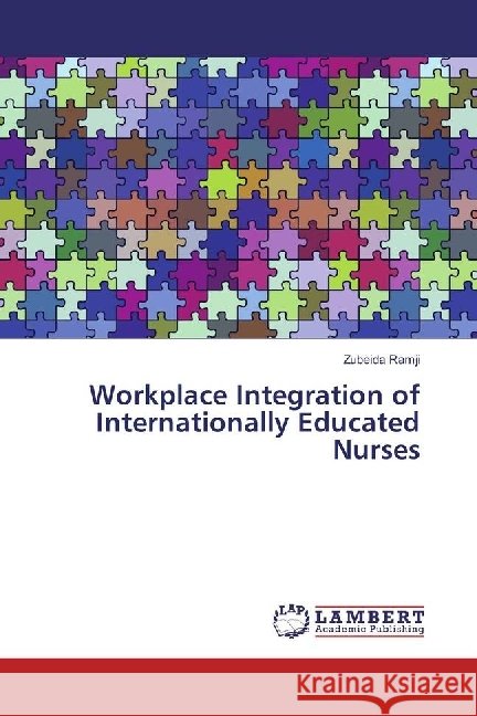 Workplace Integration of Internationally Educated Nurses Ramji, Zubeida 9783659933509 LAP Lambert Academic Publishing - książka
