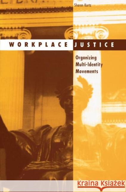 Workplace Justice : Organizing Multi-Identity Movements Sharon Kurtz 9780816633142 University of Minnesota Press - książka