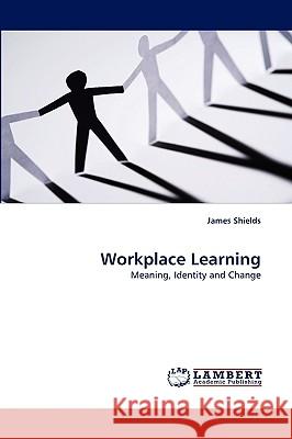 Workplace Learning James Shields, Jr 9783838362137 LAP Lambert Academic Publishing - książka