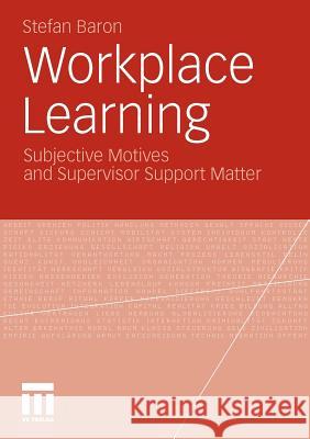 Workplace Learning: Subjective Motives and Supervisor Support Matter Baron, Stefan 9783531178578 VS Verlag - książka