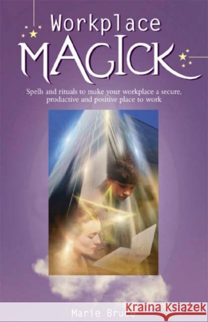 Workplace Magick: Make Your Workplace a Secure and Positive Place to be Marie Bruce 9780572032630 W Foulsham & Co Ltd - książka