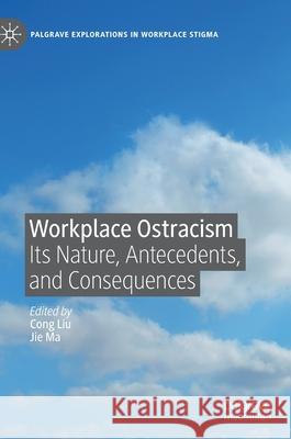 Workplace Ostracism: Its Nature, Antecedents, and Consequences Liu, Cong 9783030543785 Palgrave MacMillan - książka