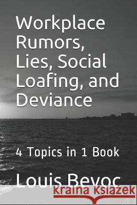 Workplace Rumors, Lies, Social Loafing, and Deviance: 4 Topics in 1 Book Louis Bevoc 9781530117277 Createspace Independent Publishing Platform - książka