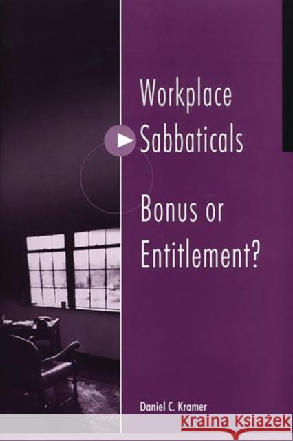 Workplace Sabbaticals -- Bonus or Entitlement? Daniel C Kramer 9781567204254  - książka