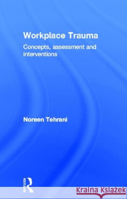 Workplace Trauma : Concepts, Assessment and Interventions Noreen Tehrani Tehrani Noreen 9781583918753 Routledge - książka