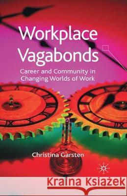 Workplace Vagabonds: Career and Community in Changing Worlds of Work C. Garsten 9781349513468 Palgrave MacMillan - książka