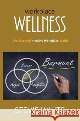 Workplace Wellness: An Essential Healthy Workplace Guide MR Stevie White 9781974066179 Createspace Independent Publishing Platform - książka