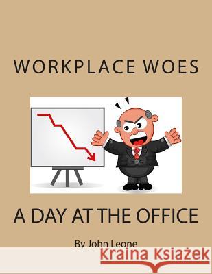 Workplace Woes: A Day at the Office John Leone 9781508596561 Createspace - książka