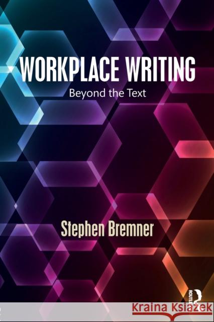 Workplace Writing: Beyond the Text Stephen Bremner 9781138193840 Routledge - książka