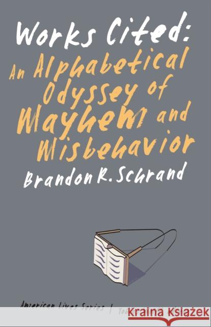 Works Cited: An Alphabetical Odyssey of Mayhem and Misbehavior Schrand, Brandon R. 9780803243378  - książka