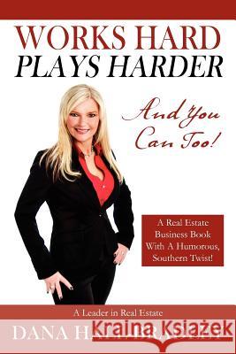 Works Hard Plays Harder: And You Can Too! Dana Hall Bradley   9781432778064 Outskirts Press - książka