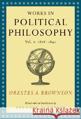 Works in Political Philosophy Orestes Augustus Brownson Gregory S. Butler 9781933859064 Intercollegiate Studies Institute - książka