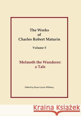 Works of Charles Robert Maturin, Vol. 5: Melmoth the Wanderer Charles Robert Maturin 9781329604933 Lulu.com - książka