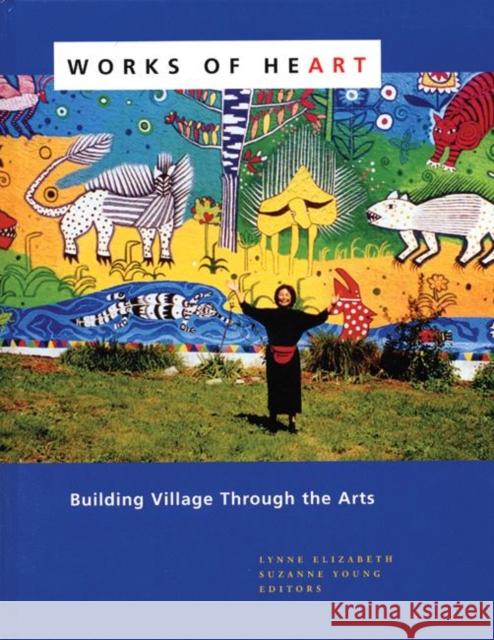 Works of Heart: Building Village Through the Arts Lynne Elizabeth Suzanne Young 9780976605409 New Village Press - książka