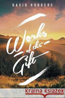 Works of the Gift David Rodgers 9781642143720 Page Publishing, Inc. - książka