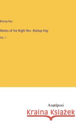 Works of the Right Rev. Bishop Hay: Vol. 1 Bishop Hay 9783382125516 Anatiposi Verlag - książka