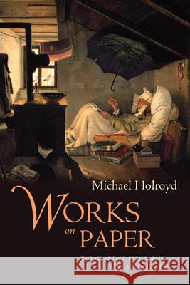 Works on Paper: The Craft of Biography and Autobiography Michael Holroyd 9781619022768 Counterpoint LLC - książka