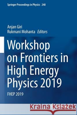 Workshop on Frontiers in High Energy Physics 2019: Fhep 2019 Anjan Giri Rukmani Mohanta 9789811562945 Springer - książka