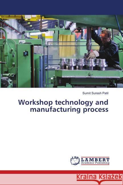 Workshop technology and manufacturing process Patil, Sumit Suresh 9786139822935 LAP Lambert Academic Publishing - książka