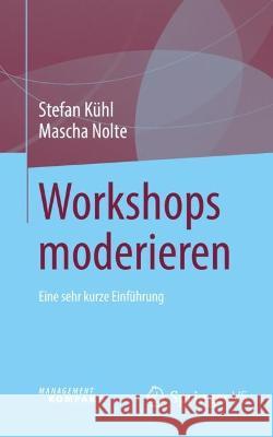 Workshops moderieren: Eine sehr kurze Einführung Stefan K?hl Mascha Nolte 9783658409173 Springer vs - książka