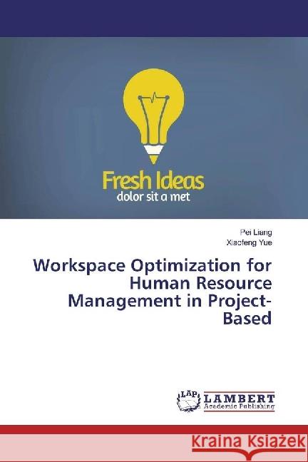 Workspace Optimization for Human Resource Management in Project-Based Liang, Pei; Yue, Xiaofeng 9783330319288 LAP Lambert Academic Publishing - książka