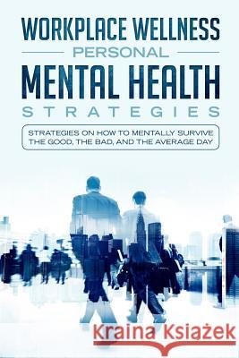 Workspace Wellness Personal Mental Health Strategies: Strategies on How to Mentally Survive the Good, the Bad, and the Average Day Acr Publishing 9781999438807 Allan Seguin - książka