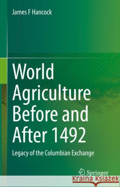 World Agriculture Before and After 1492: Legacy of the Columbian Exchange James F. Hancock 9783031155222 Springer - książka