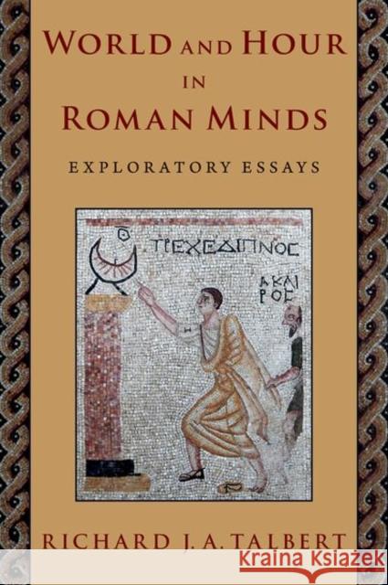 World and Hour in Roman Minds: Exploratory Essays Richard J. A. (Research Professor, Research Professor, University of North Carolina at Chapel Hill) Talbert 9780197606346 Oxford University Press Inc - książka