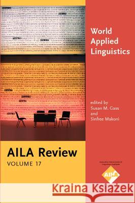 World Applied Linguistics: A Celebration of AILA at 40. AILA Review, Volume 17 Susan M. Gass Sinfree Makoni  9789027239891 John Benjamins Publishing Co - książka