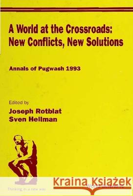 World at the Crossroads: New Conflicts, New Solutions, A: Annals of Pugwash 1993 Rotblat, Joseph 9789810220365 World Scientific Publishing Co Pte Ltd - książka