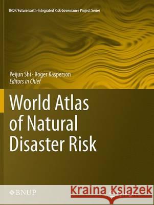 World Atlas of Natural Disaster Risk Peijun Shi Roger Kasperson 9783662526156 Springer - książka