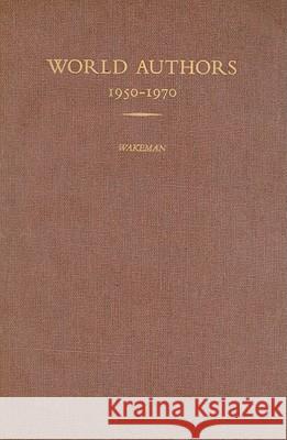 World Authors 1950-1970: 0 John Wakeman Stanley Kunitz 9780824204198 H. W. Wilson - książka