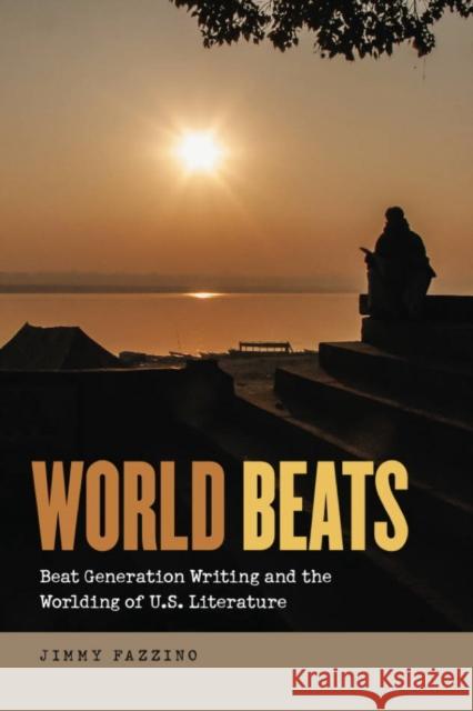 World Beats: Beat Generation Writing and the Worlding of U.S. Literature Jimmy Fazzino 9781611688986 Dartmouth - książka