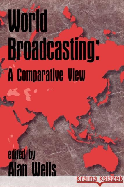 World Broadcasting: A Comparative View Wells, Alan 9781567502466 Ablex Publishing Corporation - książka