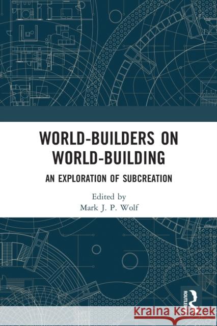 World-Builders on World-Building: An Exploration of Subcreation Mark J. P. Wolf 9780367496555 Routledge - książka