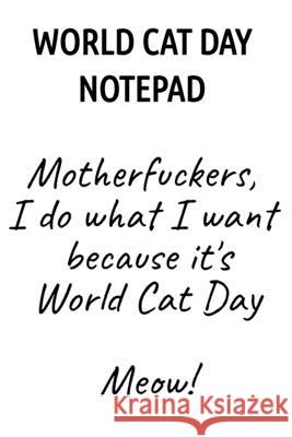 World Cat Day Notepad: Motherfuckers, I Do What I Want Because It's World Cat Day Meow! Jennifer Wellington 9783749729418 Infinityou - książka