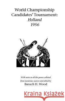 World Championship Candidates' Tournament - Holland 1956 Baruch (Barry) H. Wood 9781843820864 Hardinge Simpole Limited - książka