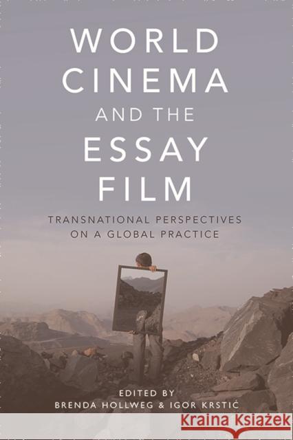 World Cinema and the Essay Film: Transnational Perspectives on a Global Practice Brenda Hollweg Igor Krstic 9781474429245 Edinburgh University Press - książka